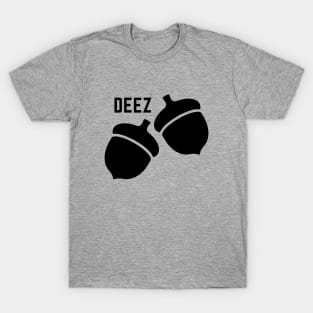 Deez nuts- a funny saying design featuring acorns T-Shirt